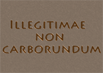 Illegitimae non Carborundum