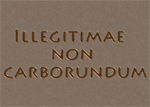 Illegitimae Non Carborundum Illegitimae Non Carborundum